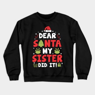 Dear Santa My Sister Did It Funny Xmas Gifts Crewneck Sweatshirt